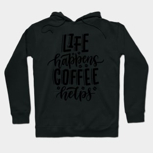 Life Happens Coffee Helps Hoodie